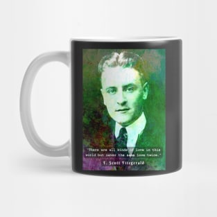 F. Scott Fitzgerald quote: There are all kinds of love in this world but never the same love twice. Mug